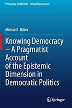 Knowing Democracy – A Pragmatist Account of the Epistemic Dimension in Democratic Politics