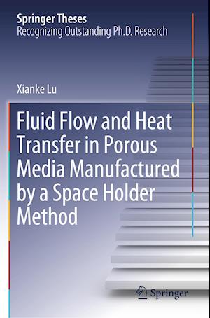 Fluid Flow and Heat Transfer in Porous Media Manufactured by a Space Holder Method