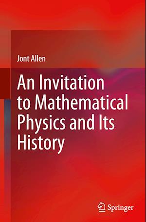 An Invitation to Mathematical Physics and Its History