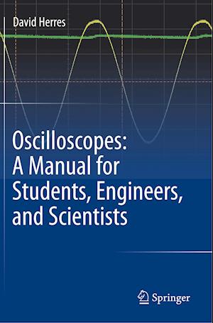 Oscilloscopes: A Manual for Students, Engineers, and Scientists