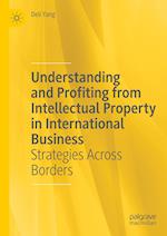 Understanding and Profiting from Intellectual Property in International Business