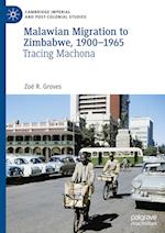 Malawian Migration to Zimbabwe, 1900-1965 : Tracing Machona 