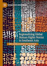 Regionalizing Global Human Rights Norms in Southeast Asia