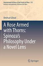 A Rose Armed with Thorns: Spinoza’s Philosophy Under a Novel Lens