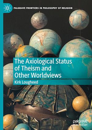 The Axiological Status of Theism and Other Worldviews