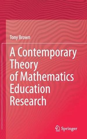 A Contemporary Theory of Mathematics Education Research