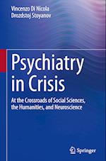 Psychiatry in Crisis : At the Crossroads of Social Sciences, the Humanities, and Neuroscience 