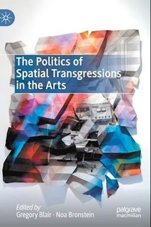 The Politics of Spatial Transgressions in the Arts
