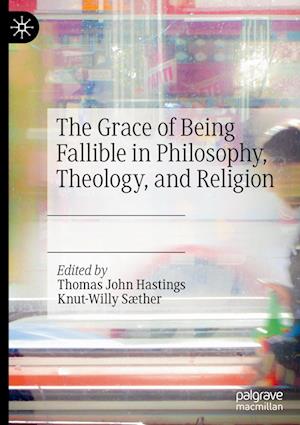 The Grace of Being Fallible in Philosophy, Theology, and Religion