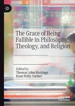 The Grace of Being Fallible in Philosophy, Theology, and Religion