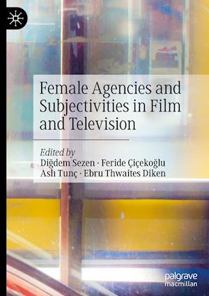 Female Agencies and Subjectivities in Film and Television