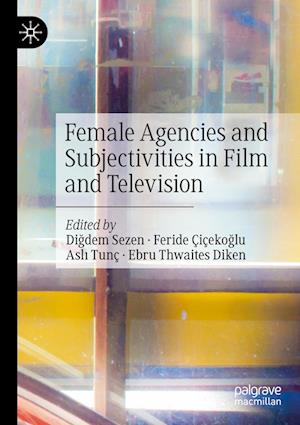 Female Agencies and Subjectivities in Film and Television