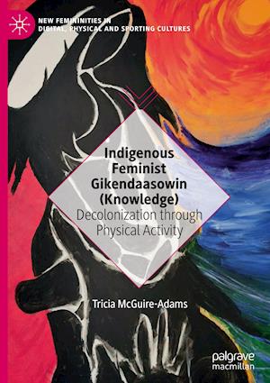 Indigenous Feminist Gikendaasowin (Knowledge)