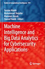 Machine Intelligence and Big Data Analytics for Cybersecurity Applications 