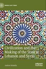 Civilization and the Making of the State in Lebanon and Syria