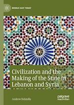 Civilization and the Making of the State in Lebanon and Syria