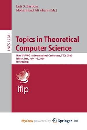 Topics in Theoretical Computer Science : Third IFIP WG 1.8 International Conference, TTCS 2020, Tehran, Iran, July 1-2, 2020, Proceedings