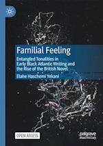 Familial Feeling : Entangled Tonalities in Early Black Atlantic Writing and the Rise of the British Novel 