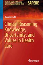 Clinical Reasoning: Knowledge, Uncertainty, and Values in Health Care