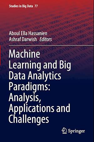 Machine Learning and Big Data Analytics Paradigms: Analysis, Applications and Challenges