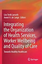 Integrating the Organization of Health Services, Worker Wellbeing and Quality of Care