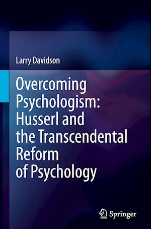 Overcoming Psychologism: Husserl and the Transcendental Reform of Psychology