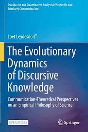 The Evolutionary Dynamics of Discursive Knowledge : Communication-Theoretical Perspectives on an Empirical Philosophy of Science