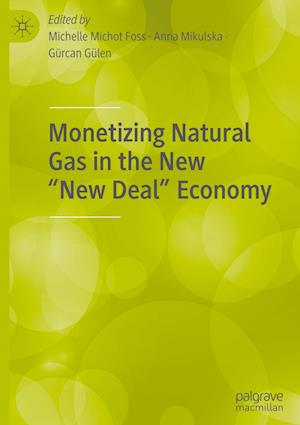 Monetizing Natural Gas in the New “New Deal” Economy