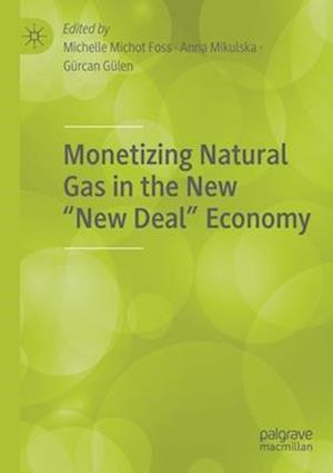 Monetizing Natural Gas in the New “New Deal” Economy