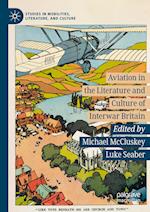 Aviation in the Literature and Culture of Interwar Britain 