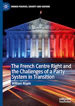 The French Centre Right and the Challenges of a Party System in Transition