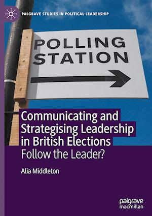 Communicating and Strategising Leadership in British Elections