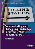 Communicating and Strategising Leadership in British Elections