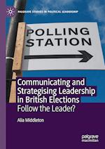 Communicating and Strategising Leadership in British Elections