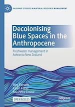 Decolonising Blue Spaces in the Anthropocene : Freshwater management in Aotearoa New Zealand 