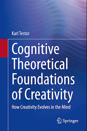 Cognitive Theoretical Foundations of Creativity