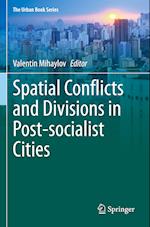 Spatial Conflicts and Divisions in Post-socialist Cities