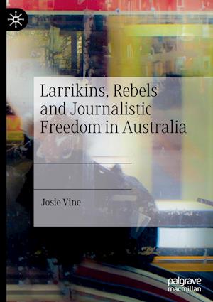 Larrikins, Rebels and Journalistic Freedom in Australia