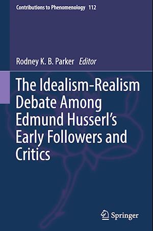 The Idealism-Realism Debate Among Edmund Husserl's Early Followers and Critics