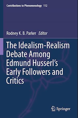 The Idealism-Realism Debate Among Edmund Husserl's Early Followers and Critics