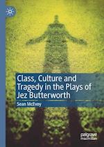 Class, Culture and Tragedy in the Plays of Jez Butterworth 