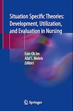 Situation Specific Theories: Development, Utilization, and Evaluation in Nursing