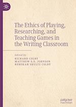 The Ethics of Playing, Researching, and Teaching Games in the Writing Classroom