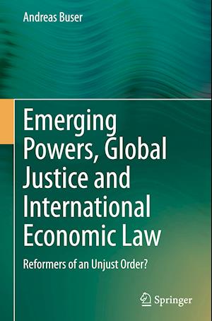 Emerging Powers, Global Justice and International Economic Law