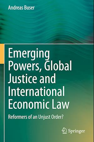 Emerging Powers, Global Justice and International Economic Law