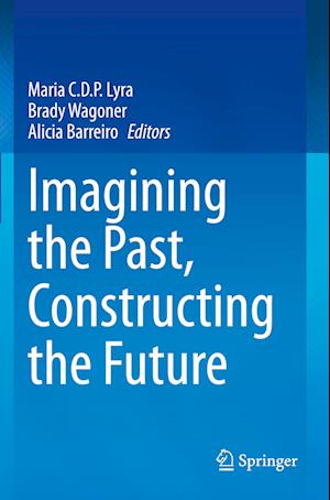 Imagining the Past, Constructing the Future