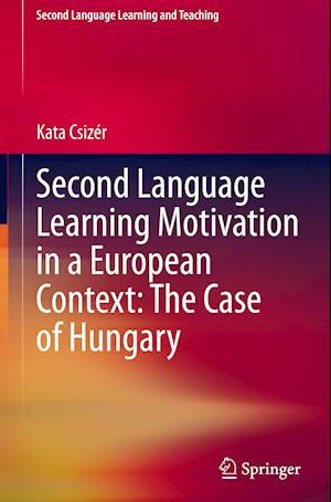 Second Language Learning Motivation in a European Context: The Case of Hungary