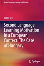 Second Language Learning Motivation in a European Context: The Case of Hungary