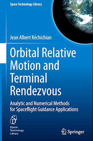 Orbital Relative Motion and Terminal Rendezvous : Analytic and Numerical Methods for Spaceflight Guidance Applications