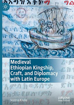 Medieval Ethiopian Kingship, Craft, and Diplomacy with Latin Europe